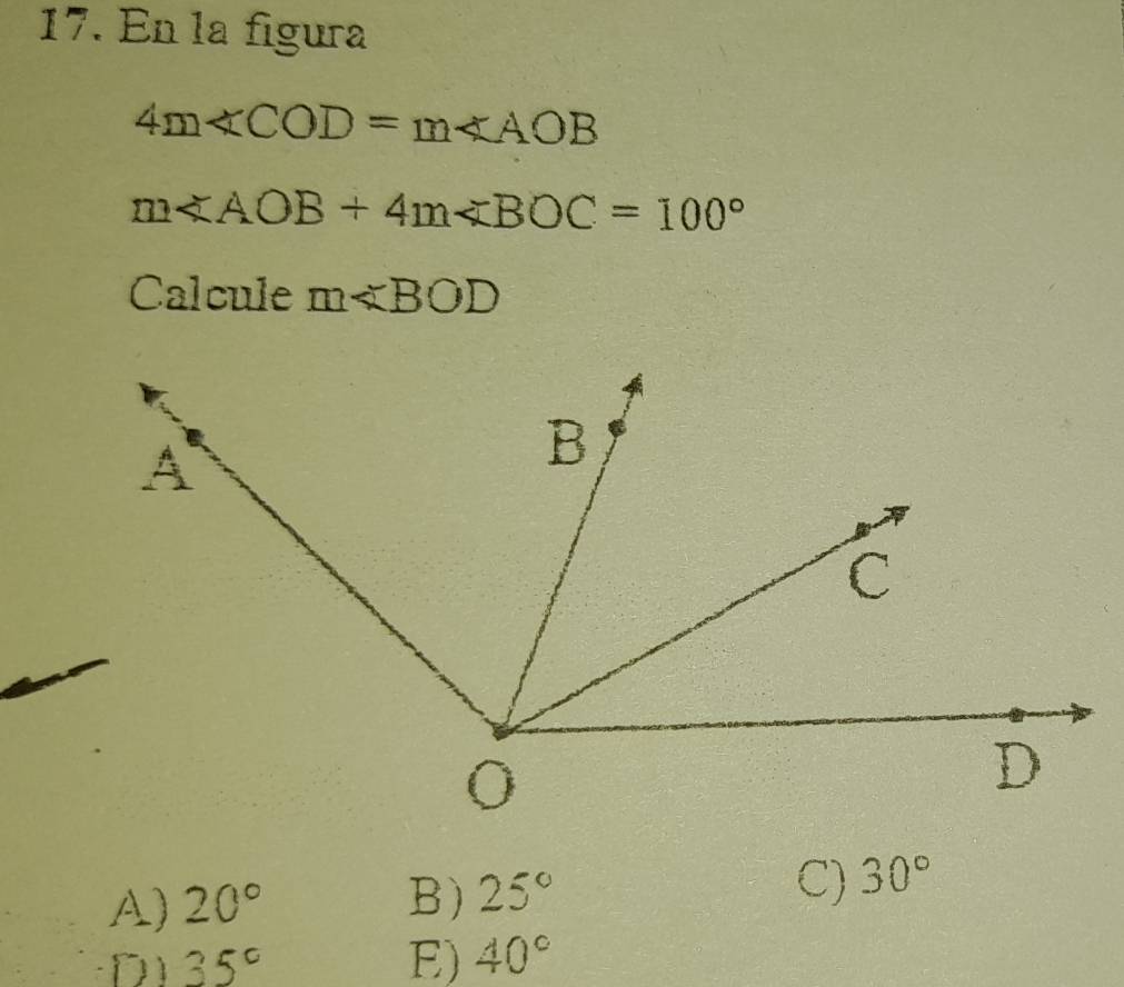 En la figura
4m∠ COD=m∠ AOB
m
Calcule m
A) 20° B) 25° C) 30°
D 35°
E) 40°