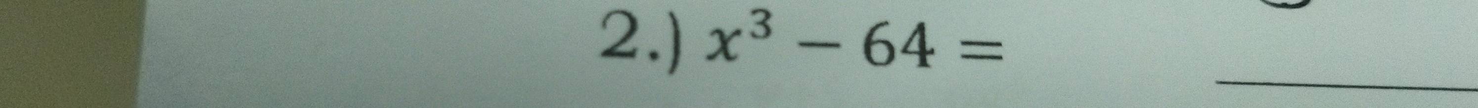 2.) x^3-64=
_