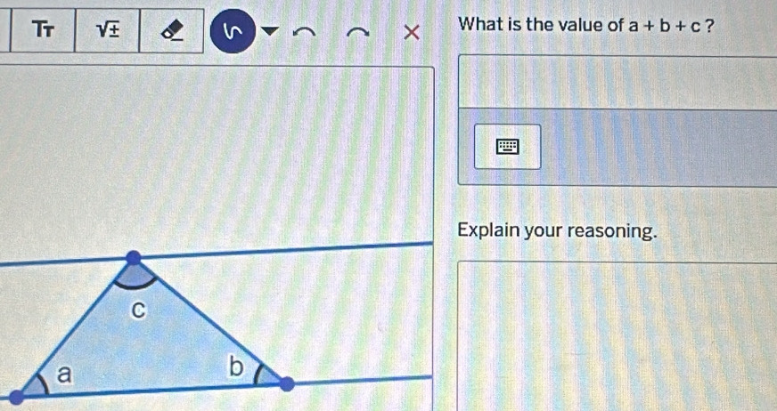 Tr sqrt(± ) × What is the value of a+b+c ? 
U 

Explain your reasoning.
C
a
b