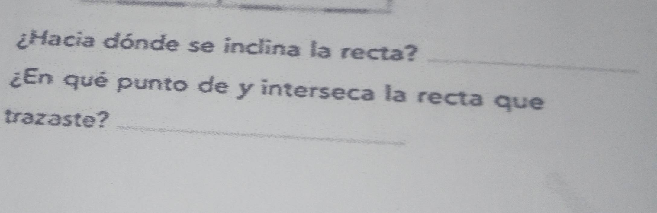 ¿Hacia dónde se inclina la recta? 
¿En qué punto de y interseca la recta que 
trazaste?_