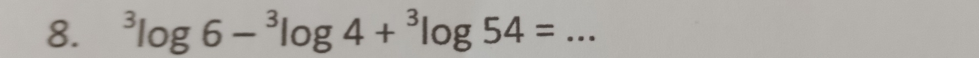 ^3log 6-^3log 4+^3log 54= _