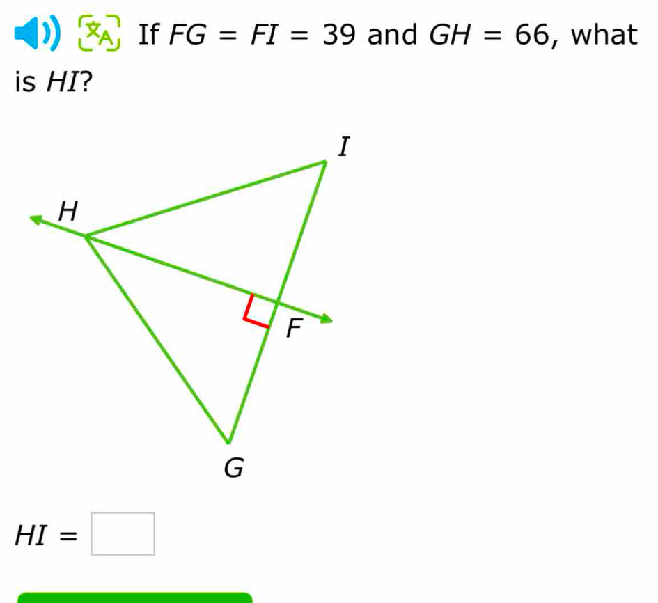 If FG=FI=39 and GH=66 , what 
is HI?
HI=□