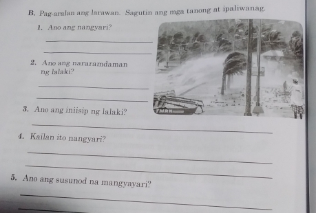 Pag-aralan ang larawan. Sagutin ang mga tanong at ipaliwanag. 
1, Ano ang nangyari? 
_ 
_ 
2. Ano ang nararamdaman 
ng lalaki? 
_ 
_ 
3. Ano ang iniisip ng lalaki? 
_ 
4. Kailan ito nangyari? 
_ 
_ 
5. Ano ang susunod na mangyayari? 
_ 
_