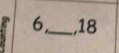 6,_ , 18