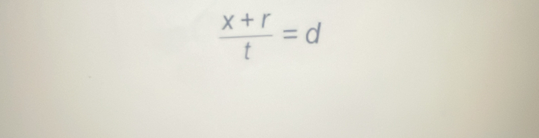  (x+r)/t =d