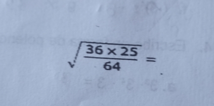 sqrt(frac 36* 25)64=