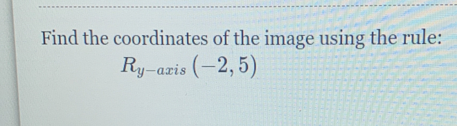 Find the coordinates of the image using the rule:
R_y-axis(-2,5)