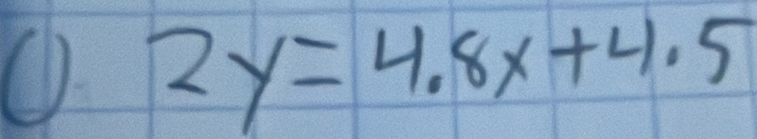 ① 2y=4.8x+4.5