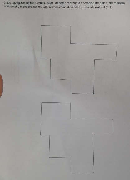 De las figuras dadas a continuación, deberán realizar la acotación de estas, de manera 
horizontal y monodireccional. Las mismas están dibujadas en escala natural (1:1).