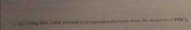 Using dot(T) and crosses(x) to represent electrons draw the structure of POCt,