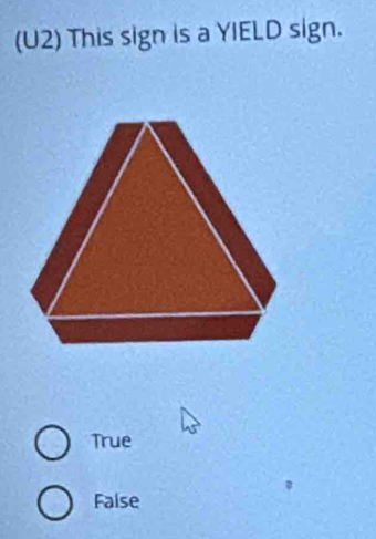 (U2) This sign is a YIELD sign.
True
False