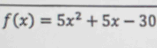 f(x)=5x^2+5x-30