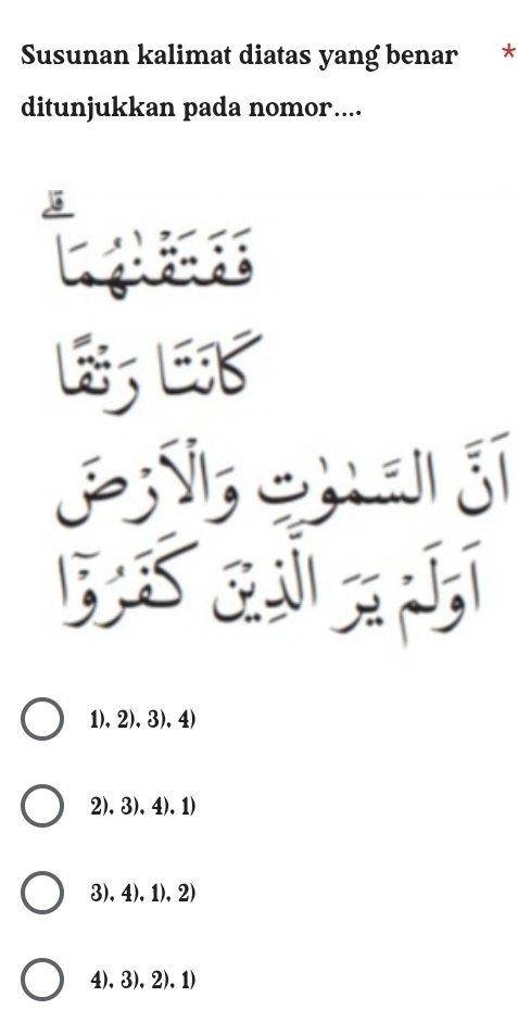 Susunan kalimat diatas yang benar *
ditunjukkan pada nomor....
C

.
1),2),3),4)
2),3),4),1)
3),4),1),2)
4),3),2),1)