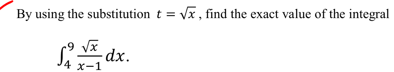 By using the substitution t=sqrt(x) , find the exact value of the integral
∈t _4^(9frac sqrt(x))x-1dx.