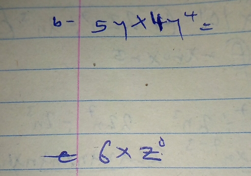 b- 5y* 4y^4=
e 6* z^0