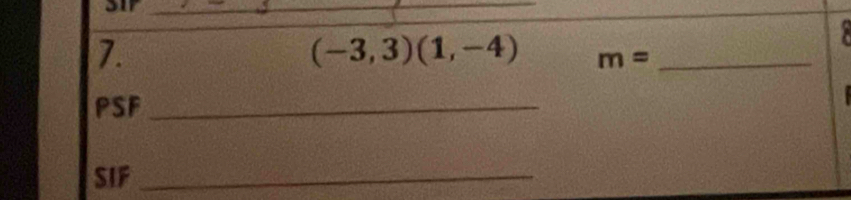 (-3,3)(1,-4) m= _ 
PSF_ 
SIF_