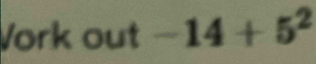 Vork out -14+5^2