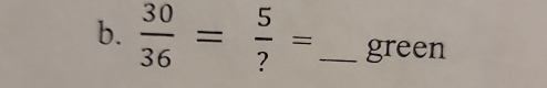  30/36 = 5/? = _green