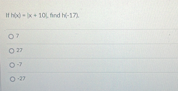 If h(x)=|x+10| , find h(-17).
7
27
-7
-27