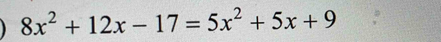 8x^2+12x-17=5x^2+5x+9