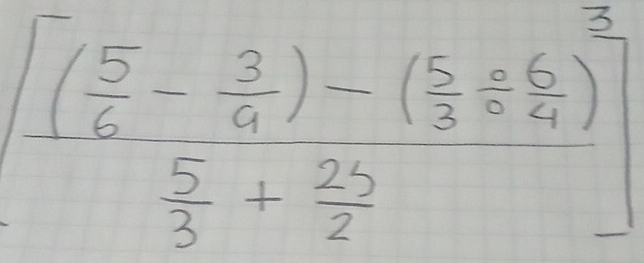 [frac ( 5/6 - 3/4 )-( 5/3 / frac 6frac 5 5/3 + 25/2 ]