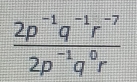  (2p^(-1)q^(-1)r^(-7))/2p^(-1)q^0r 