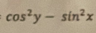 cos^2y-sin^2x