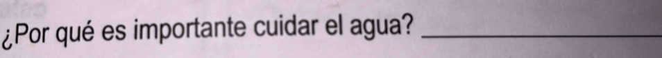 ¿Por qué es importante cuidar el agua?_