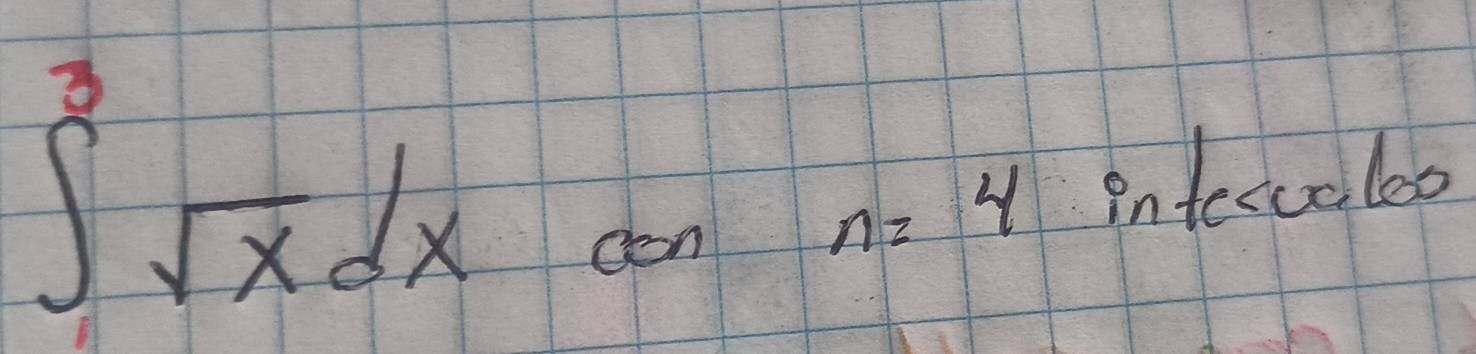 ∈t^3sqrt(x)dx
con
n=4 intercelos