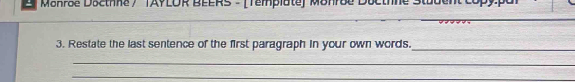 Monroe Doctrne / TAYLOR BEERS - [Template) Monroe Docthne Stadent copy.] 
_ 
3. Restate the last sentence of the first paragraph in your own words._ 
_ 
_