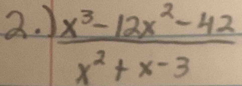 )
 (x^3-12x^2-42)/x^2+x-3 