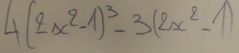 4(2x^2-1)^3-3(2x^2-1)