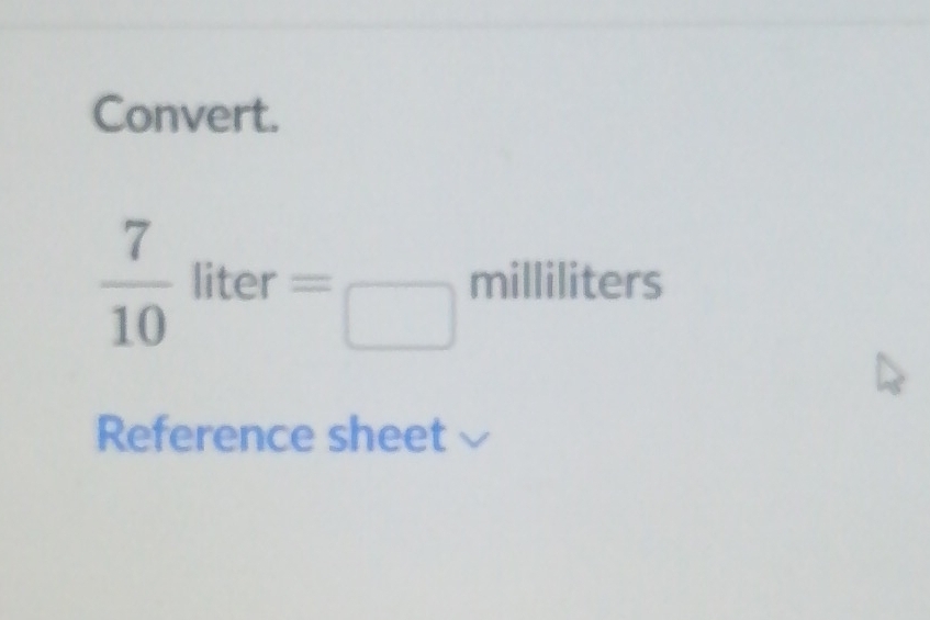 Convert.
 7/10 liter=_□ milliliters
Reference sheet v