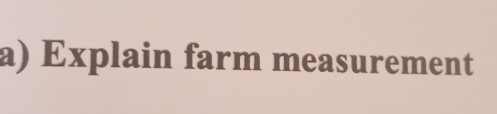 Explain farm measurement