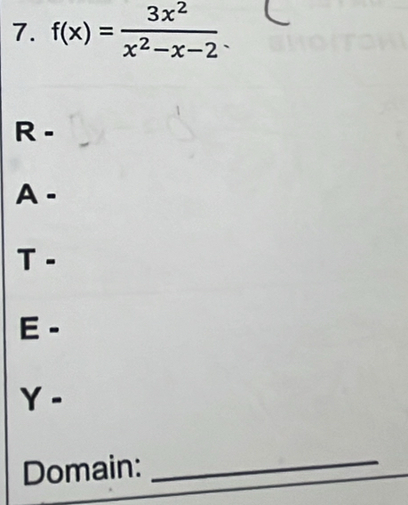 f(x)= 3x^2/x^2-x-2 .
R-
A-
T -
E -
Y- 
Domain:_