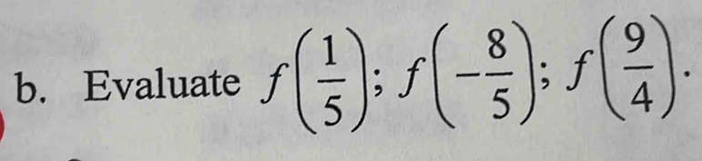 Evaluate f( 1/5 ); f(- 8/5 ); f( 9/4 ).