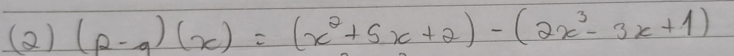 (p-q)(x)=(x^2+5x+2)-(2x^3-3x+1)