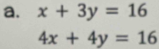 x+3y=16
4x+4y=16