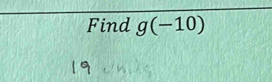 Find g(-10)
a