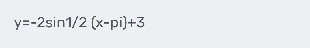 y=-2sin 1/2(x-pi)+3