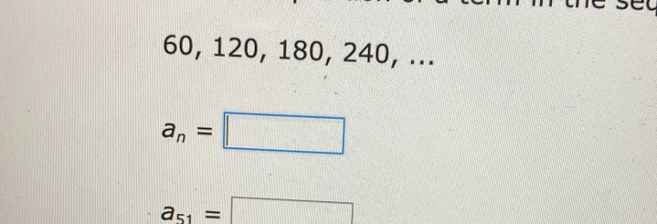 60, 120, 180, 240, ...
a_n=□
a_51=□