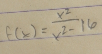 f(x)= x^2/x^2-16 