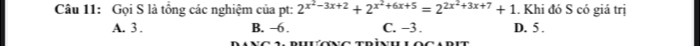 Gọi S là tồng các nghiệm của pt: 2^(x^2)-3x+2+2^(x^2)+6x+5=2^(2x^2)+3x+7+1.. Khi đó S có giá trị
A. 3. B. -6. C. −3. D. 5.
V C TR