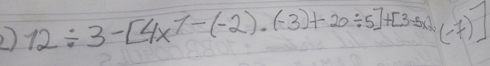 12/ 3-[4x^1-(-2)· (-3)+20/ 5]+[3-5* 2+(-7)]