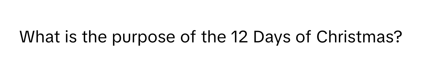 What is the purpose of the 12 Days of Christmas?