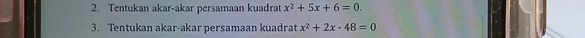 Tentukan akar-akar persamaan kuadrat x^2+5x+6=0. 
3. Tentukan akar-akar persamaan kuadrat x^2+2x-48=0