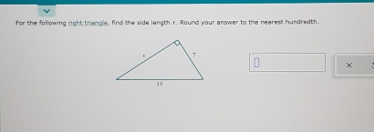 for the following right trangle, find the side length x. Round your answer to the nearest hundredth.
n x