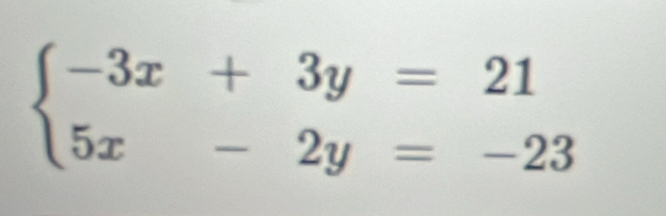 beginarrayl -3x+3y=21 5x-2y=-23endarray.