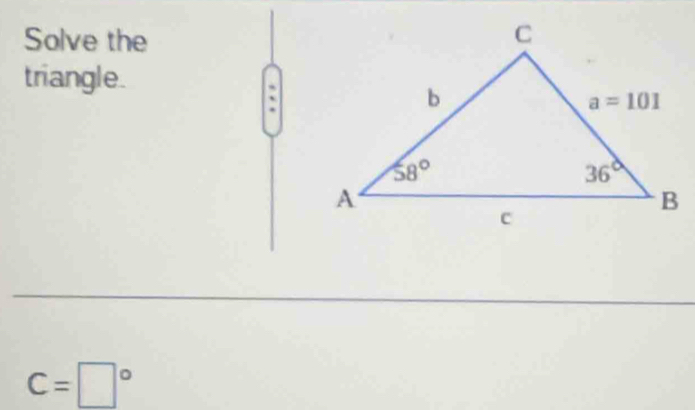 Solve the
triangle.
C=□°