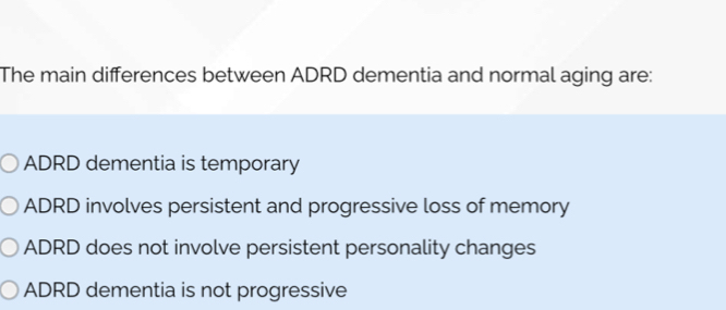 Solved: The main differences between ADRD dementia and normal aging are ...